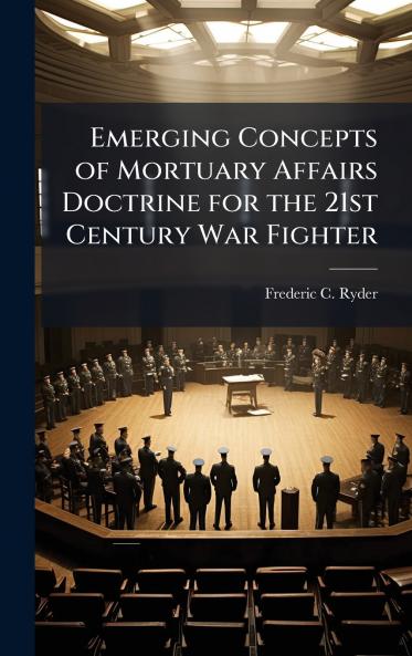Emerging Concepts of Mortuary Affairs Doctrine for the 21st Century War Fighter