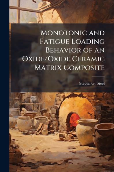 Monotonic and Fatigue Loading Behavior of an Oxide/Oxide Ceramic Matrix Composite