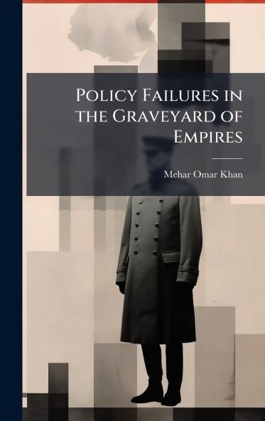 Policy Failures in the Graveyard of Empires