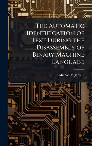 The Automatic Identification of Text During the Disassembly of Binary Machine Language