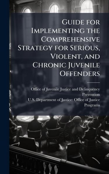 Guide for Implementing the Comprehensive Strategy for Serious Violent and Chronic Juvenile Offenders
