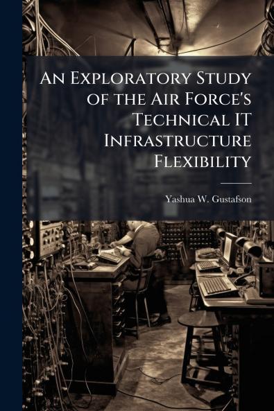 An Exploratory Study of the Air Force's Technical IT Infrastructure Flexibility