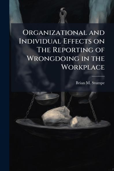 Organizational and Individual Effects on The Reporting of Wrongdoing in the Workplace