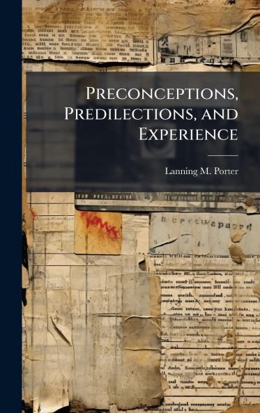 Preconceptions Predilections and Experience