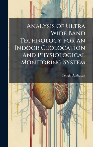 Analysis of Ultra Wide Band Technology for an Indoor Geolocation and Physiological Monitoring System