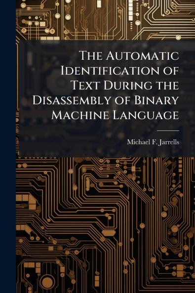 The Automatic Identification of Text During the Disassembly of Binary Machine Language