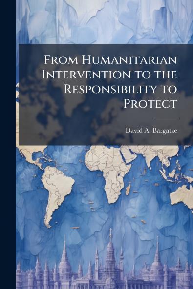 From Humanitarian Intervention to the Responsibility to Protect
