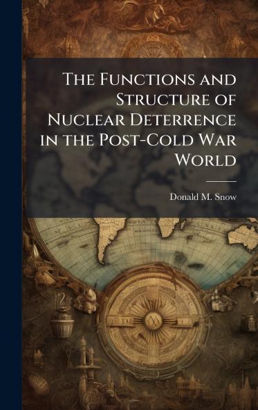 The Functions and Structure of Nuclear Deterrence in the Post-Cold War World