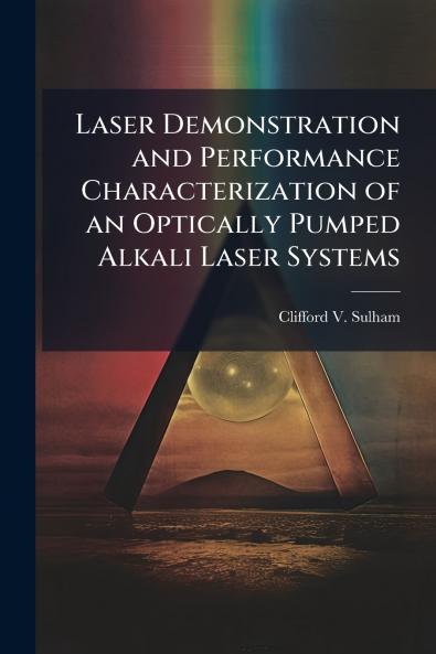 Laser Demonstration and Performance Characterization of an Optically Pumped Alkali Laser Systems