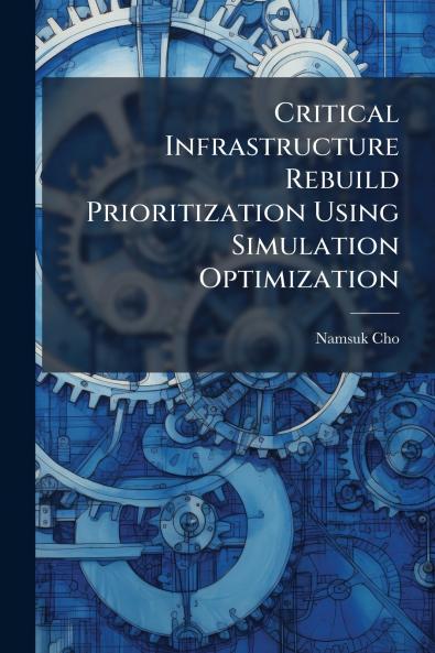 Critical Infrastructure Rebuild Prioritization Using Simulation Optimization
