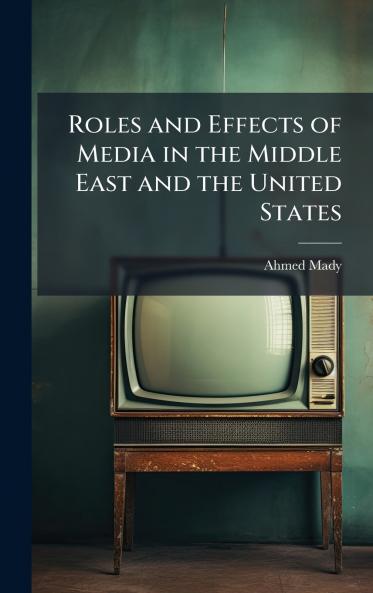 Roles and Effects of Media in the Middle East and the United States