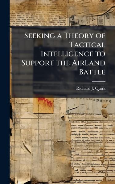 Seeking a Theory of Tactical Intelligence to Support the AirLand Battle