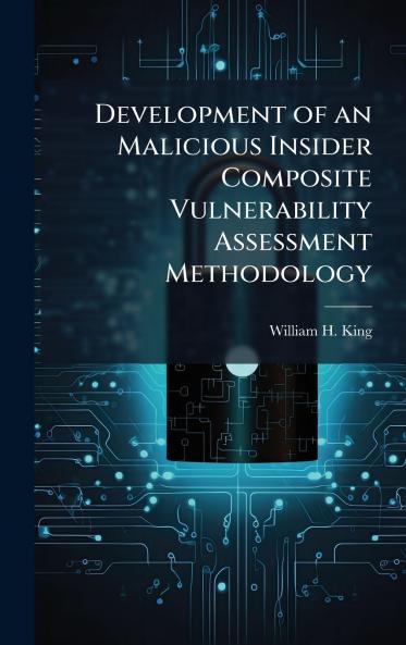 Development of an Malicious Insider Composite Vulnerability Assessment Methodology