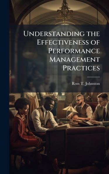 Understanding the Effectiveness of Performance Management Practices