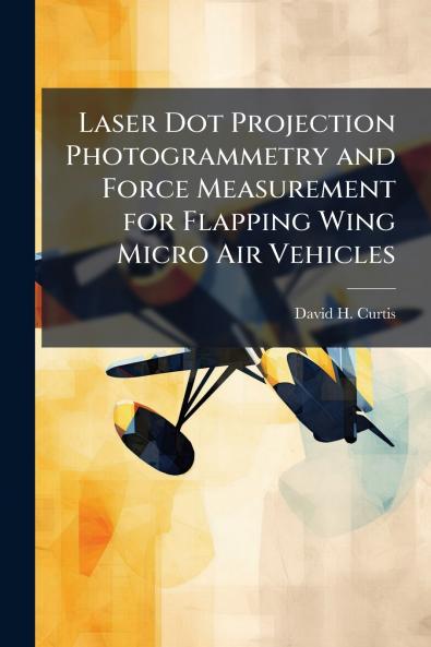 Laser Dot Projection Photogrammetry and Force Measurement for Flapping Wing Micro Air Vehicles