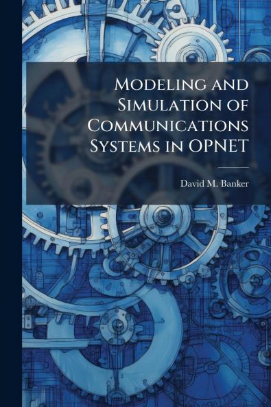 Modeling and Simulation of Communications Systems in OPNET
