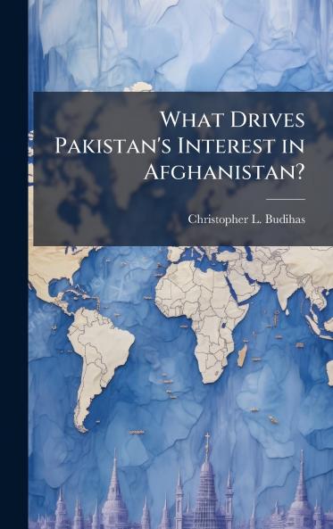 What Drives Pakistan's Interest in Afghanistan?