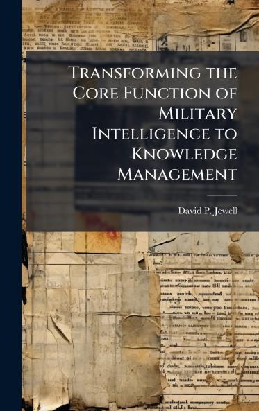 Transforming the Core Function of Military Intelligence to Knowledge Management