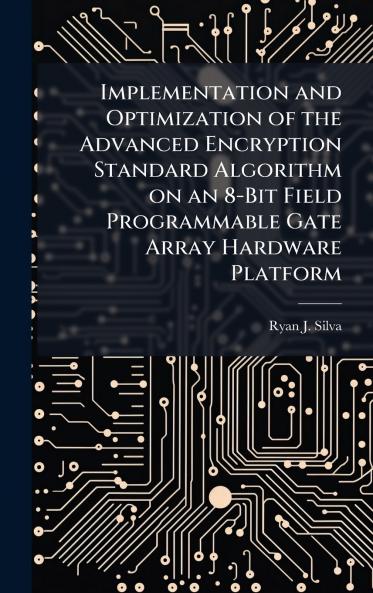 Implementation and Optimization of the Advanced Encryption Standard Algorithm on an 8-Bit Field Programmable Gate Array Hardware Platform