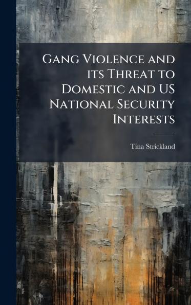 Gang Violence and its Threat to Domestic and US National Security Interests