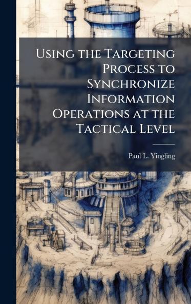 Using the Targeting Process to Synchronize Information Operations at the Tactical Level