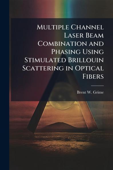Multiple Channel Laser Beam Combination and Phasing Using Stimulated Brillouin Scattering in Optical Fibers