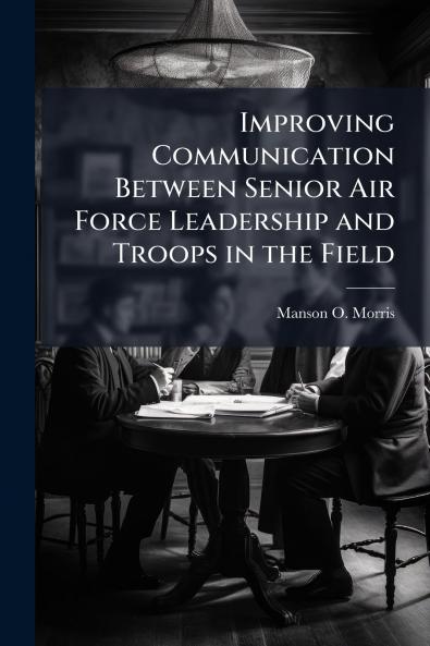Improving Communication Between Senior Air Force Leadership and Troops in the Field