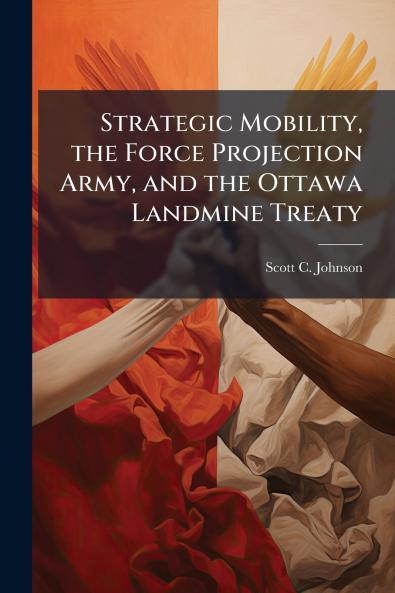 Strategic Mobility the Force Projection Army and the Ottawa Landmine Treaty