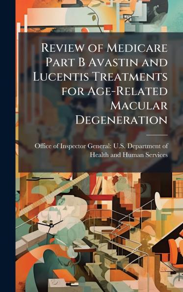 Review of Medicare Part B Avastin and Lucentis Treatments for Age-Related Macular Degeneration