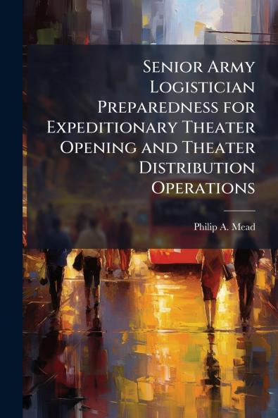 Senior Army Logistician Preparedness for Expeditionary Theater Opening and Theater Distribution Operations