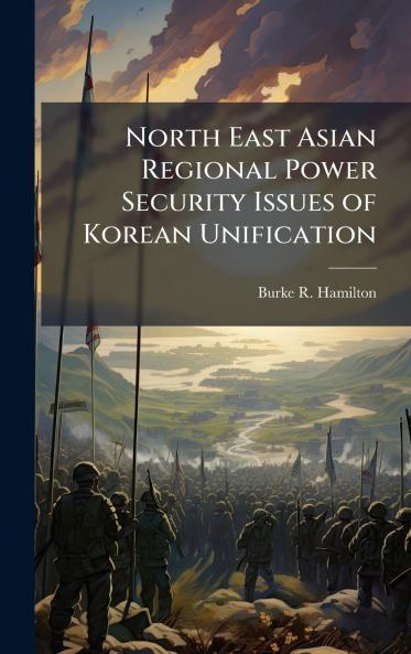 North East Asian Regional Power Security Issues of Korean Unification