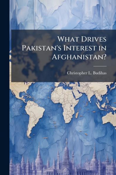 What Drives Pakistan's Interest in Afghanistan?