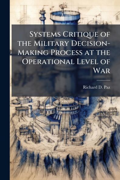 Systems Critique of the Military Decision-Making Process at the Operational Level of War