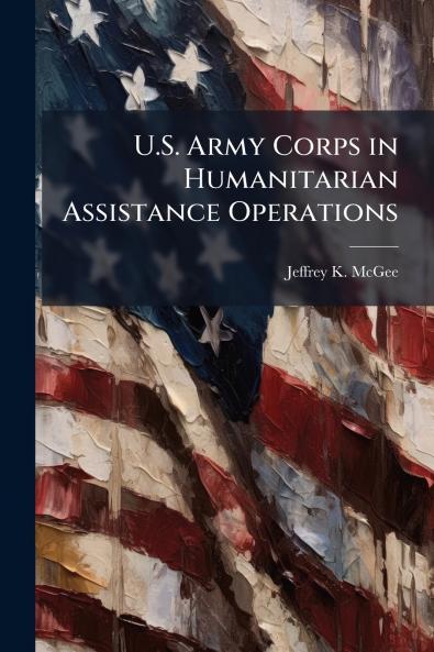 U.S. Army Corps in Humanitarian Assistance Operations
