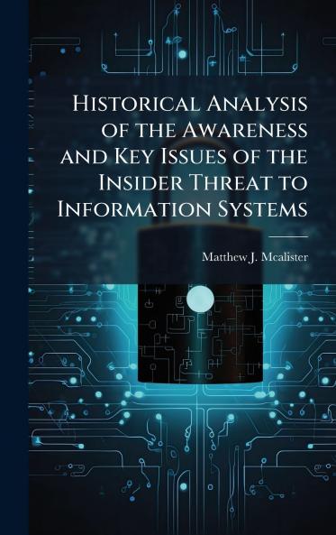 Historical Analysis of the Awareness and Key Issues of the Insider Threat to Information Systems