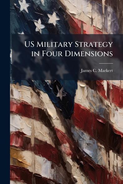 US Military Strategy in Four Dimensions