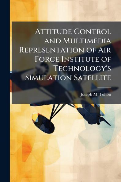 Attitude Control and Multimedia Representation of Air Force Institute of Technology's Simulation Satellite