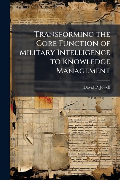 Transforming the Core Function of Military Intelligence to Knowledge Management