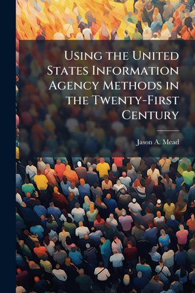 Using the United States Information Agency Methods in the Twenty-First Century