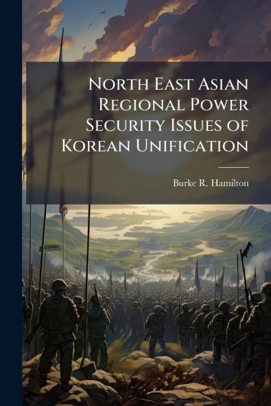 North East Asian Regional Power Security Issues of Korean Unification