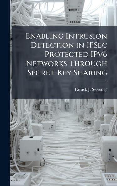 Enabling Intrusion Detection in IPSec Protected IPv6 Networks Through Secret-Key Sharing