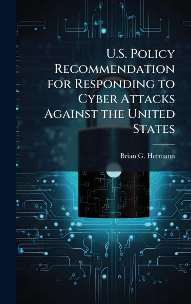 U.S. Policy Recommendation for Responding to Cyber Attacks Against the United States