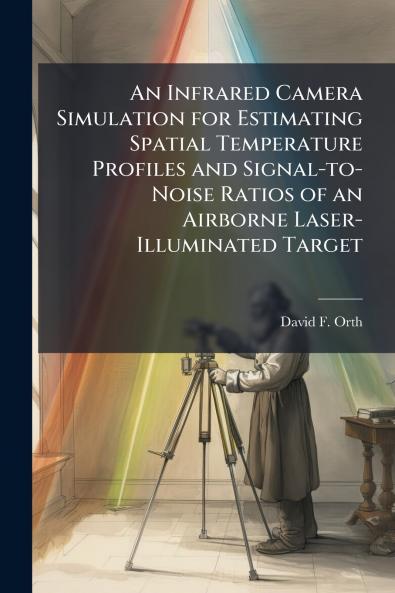 An Infrared Camera Simulation for Estimating Spatial Temperature Profiles and Signal-to-Noise Ratios of an Airborne Laser-Illuminated Target