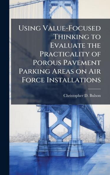 Using Value-Focused Thinking to Evaluate the Practicality of Porous Pavement Parking Areas on Air Force Installations