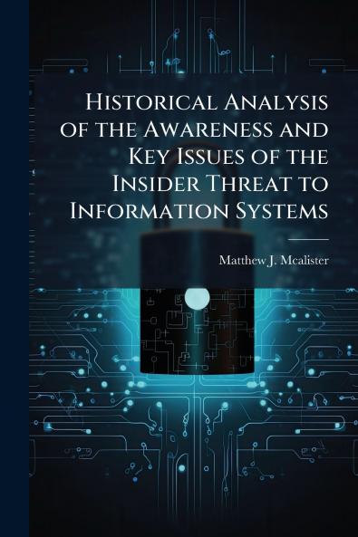 Historical Analysis of the Awareness and Key Issues of the Insider Threat to Information Systems