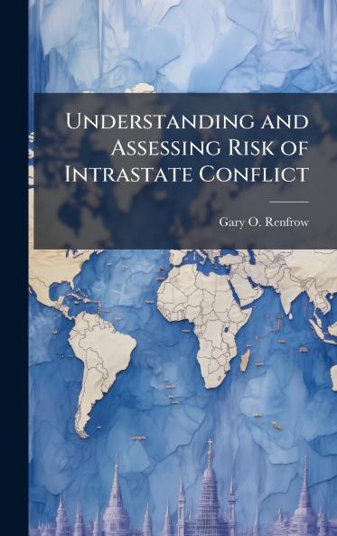 Understanding and Assessing Risk of Intrastate Conflict