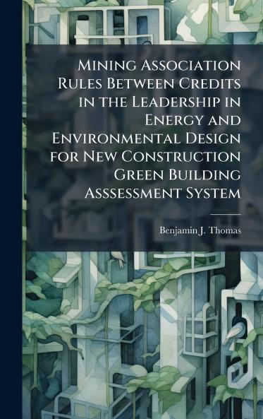 Mining Association Rules Between Credits in the Leadership in Energy and Environmental Design for New Construction Green Building Asssessment System