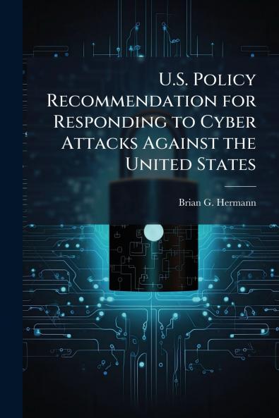 U.S. Policy Recommendation for Responding to Cyber Attacks Against the United States