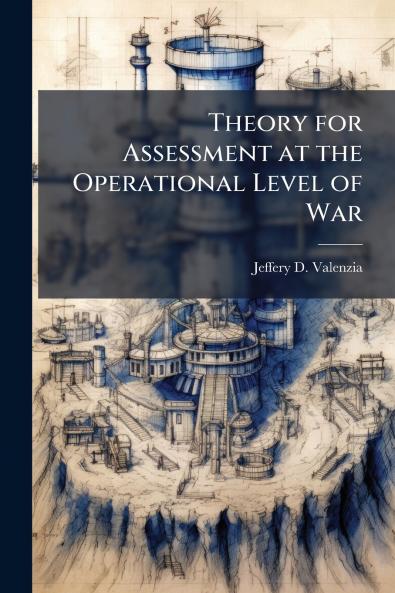 Theory for Assessment at the Operational Level of War