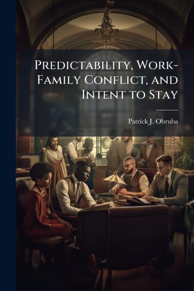 Predictability Work-Family Conflict and Intent to Stay